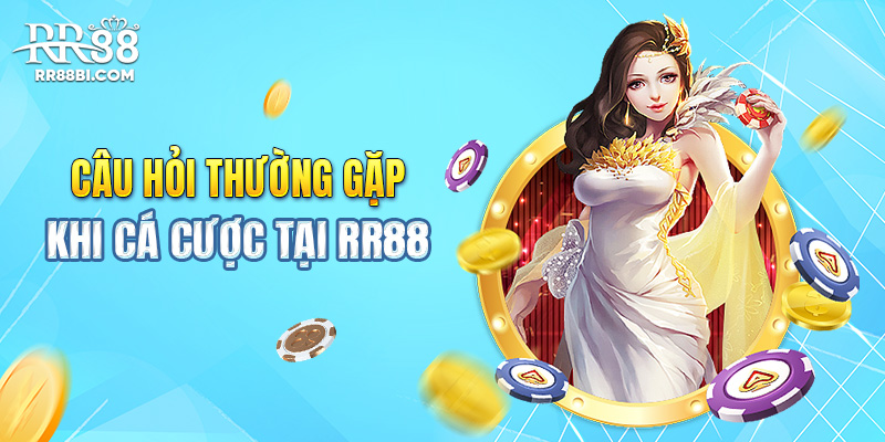 Hỏi nhanh đáp gọn cùng RR88